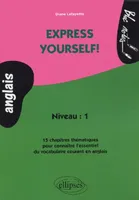 Express yourself! 15 chapitres thématiques pour connaître l'essentiel du vocabulaire courant en anglais, anglais, niveau 1