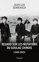Regard sur les mutations du goulag chinois (1949-2022)