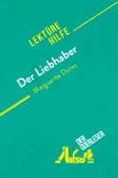Der Liebhaber von Marguerite Duras (Lektürehilfe), Detaillierte Zusammenfassung, Personenanalyse und Interpretation