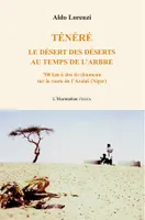 Ténéré, Le désert des déserts au temps de l'arbre - 700 km à dos de chameau sur la route de l'Azalaï (Niger)