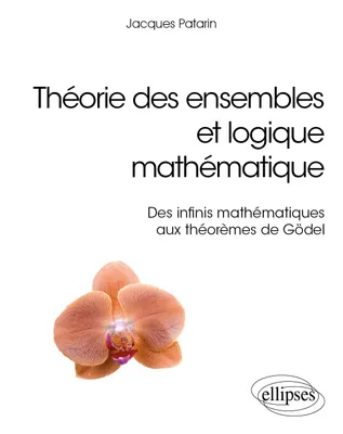 Théorie des ensembles et logique mathématique, Des infinis mathématiques aux théorèmes de gödel