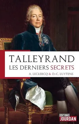 Talleyrand, les derniers secrets, Histoire d'un homme
