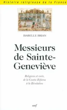 Messieurs de Sainte-Geneviève, religieux et curés, de la Contre-Réforme à la Révolution