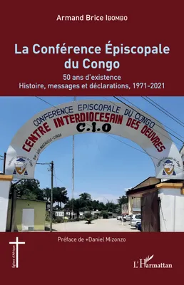 La Conférence Épiscopale du Congo, 50 ans d'existence. Histoire, messages et déclarations, 1971-2021