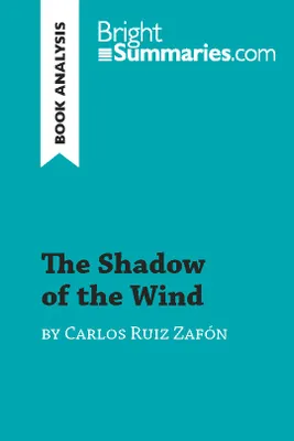 The Shadow of the Wind by Carlos Ruiz Zafón (Book Analysis), Detailed Summary, Analysis and Reading Guide