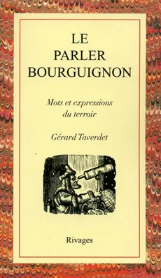 Parler bourguignon (Le), mots et expressions du terroir