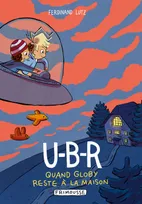 U-B-R, Quand Globy reste à la maison