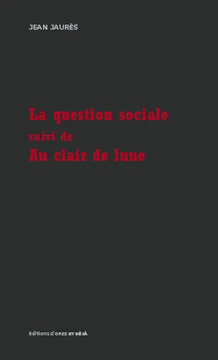 Livres Histoire et Géographie Histoire Histoire du XIXième et XXième La Question Sociale - Au Clair De Lune Jean Jaurès
