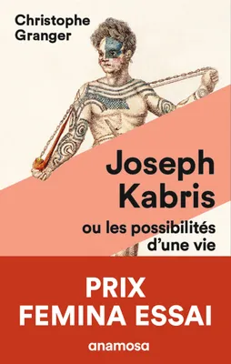 Joseph Kabris, ou les possibilités d'une vie Prix Femina Essai 2020, 1780-1822