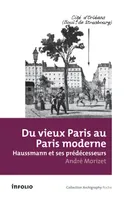 Du vieux Paris au Paris moderne. Haussmann et ses prédécesseurs