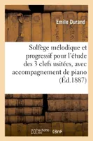 Solfège mélodique et progressif pour l'étude des 3 clefs usitées avec accompagnement de piano