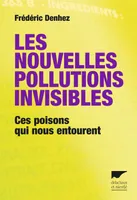 Les nouvelles pollutions invisibles. Ces poisons qui nous entourent, Ces poisons qui nous entourent