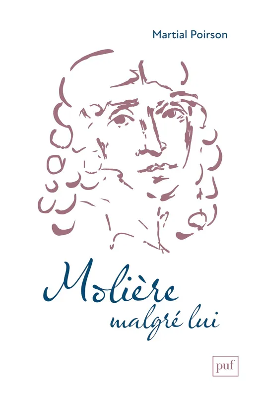 Livres Sciences Humaines et Sociales Actualités Le Molière imaginaire, Dix mythes fondateurs de sa légende Martial Poirson