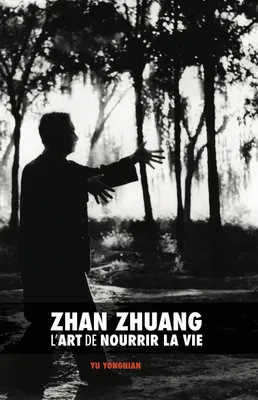 Zhan Zhuang, l'art de nourrir la vie