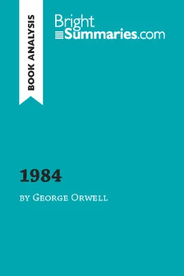 1984 by George Orwell (Book Analysis), Detailed Summary, Analysis and Reading Guide