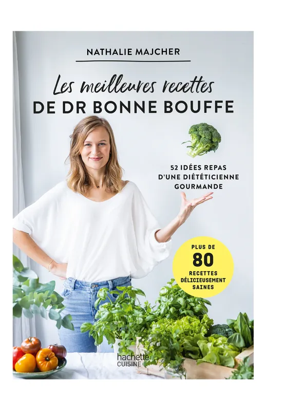 Livres Loisirs Gastronomie Cuisine Les meilleures recettes du Docteur Bonnebouffe, 52 idées repas d'une diététicienne gourmande Nathalie Majcher