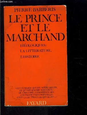 LE PRINCE ET LE MARCHAND- IDEOLOGIQUES: LA LITTERATURE, L HISTOIRE, idéologiques