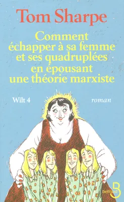 4, Wilt 4, Volume 4, Comment échapper à sa femme et ses quadruplées en épousant une théorie marxiste