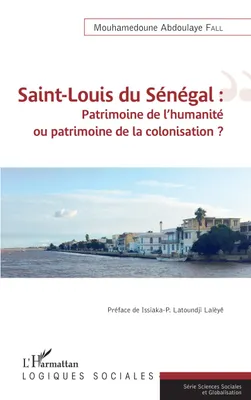 Saint-Louis du Sénégal, Patrimoine de l'humanité ou patrimoine de la colonisation ?