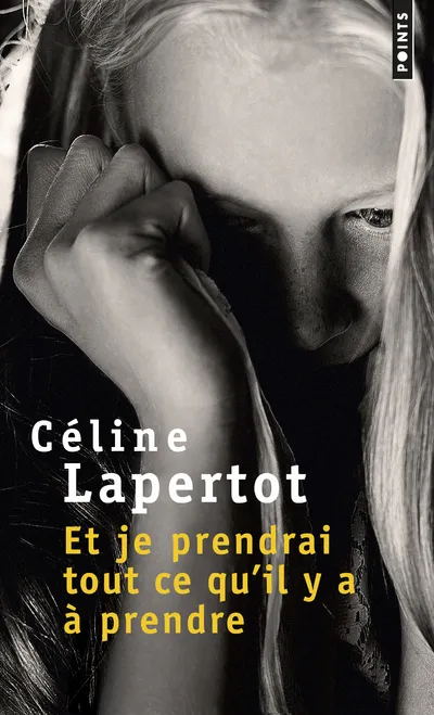 Livres Littérature et Essais littéraires Romans contemporains Francophones Et je prendrai tout ce qu'il y a à prendre Céline Lapertot