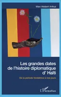 Les grandes dates de l'histoire diplomatique d'Haïti, De la période fondatrice à nos jours