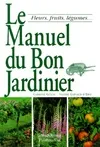 Manuel du bon jardinier. fleurs, fruits, legumes... (Le)