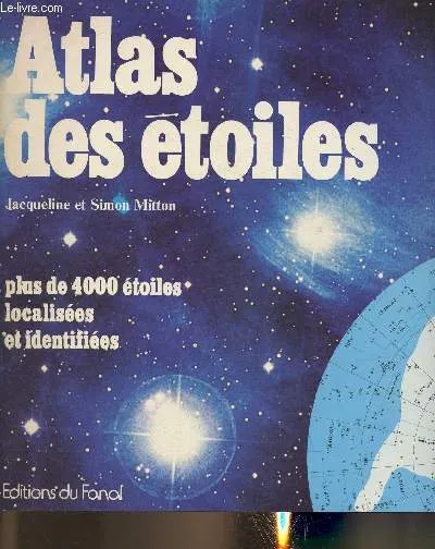 Atlas des étoiles. Plus de 4000 étoiles localisées et identifiées. Jacqueline Mitton, Simon Mitton