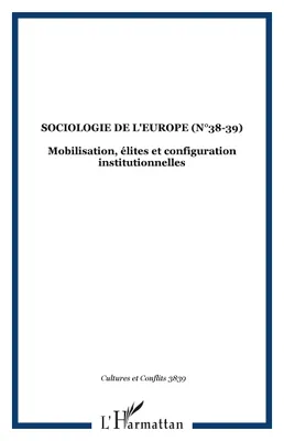 SOCIOLOGIE DE L'EUROPE (n°38-39), Mobilisation, élites et configuration institutionnelles