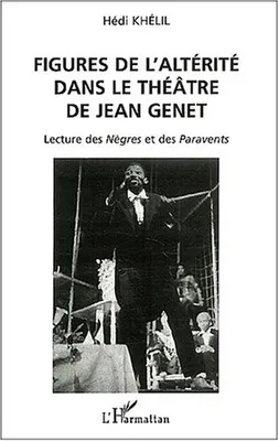 Figures de l'altérité dans le théâtre de Jean Genet, Lecture des Nègres et des Paravents