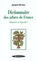 DICTIONNAIRE DES ARBRES DE FRANCE, histoires et légendes