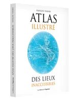 Atlas illustré des lieux inaccessibles