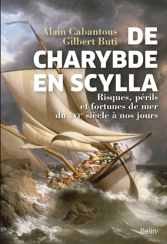 Livres Mer De Charybde en Scylla, Risques, périls et fortunes de mer du XVIe siècle à nos jours Alain Cabantous, Gilbert Buti