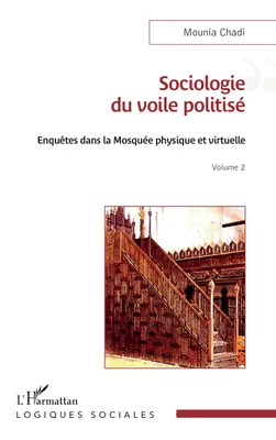 Sociologie du voile politisé, Enquêtes dans la mosquée physique et virtuelle Volume 2