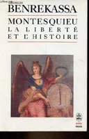 Montesquieu la liberté et l'histoire - Collection le livre de poche biblio essais n°4067., la liberté et l'histoire