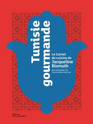 Tunisie gourmande , Le carnet de cuisine de Jacqueline Bismuth