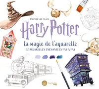 D'après les films Harry Potter : la magie de l'aquarelle, 32 aquarelles enchantées pas à pas