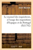Le manuel des inquisiteurs, à l'usage des inquisitions d'Espagne et de Portugal, Abrégé de Directorium inquisitorum, 1358 et Histoire de l'inquisition dans le royaume de Portugal
