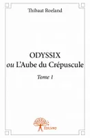 1, ODYSSIX ou L'Aube du Crépuscule Tome 1