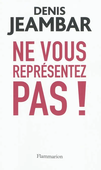Livres Sciences Humaines et Sociales Actualités Ne vous représentez pas !, Lettre ouverte à Nicolas Sarkozy Denis Jeambar