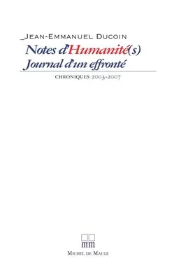 Notes d'Humanité(s) : Journal d'un effronté, chroniques 2003-2007