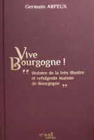 Vive Bourgogne !, Histoire de la très illustre et refulgente maison de bourgogne