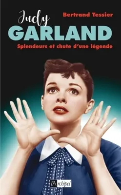 Judy Garland - Splendeurs et chute d'une légende