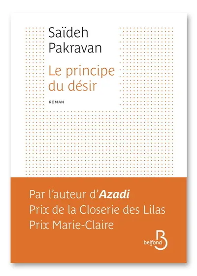 Livres Littérature et Essais littéraires Romans contemporains Francophones Le principe du désir Saïdeh Pakravan