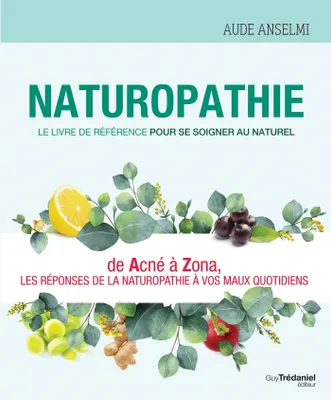 Naturopathie - Le livre de référence pour se soigner au naturel, Le livre de référence pour se soigner au naturel