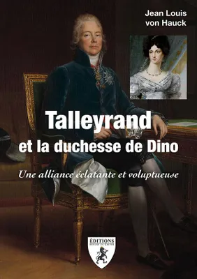 Talleyrand et la duchesse de Dino, Une alliance éclatante et voluptueuse