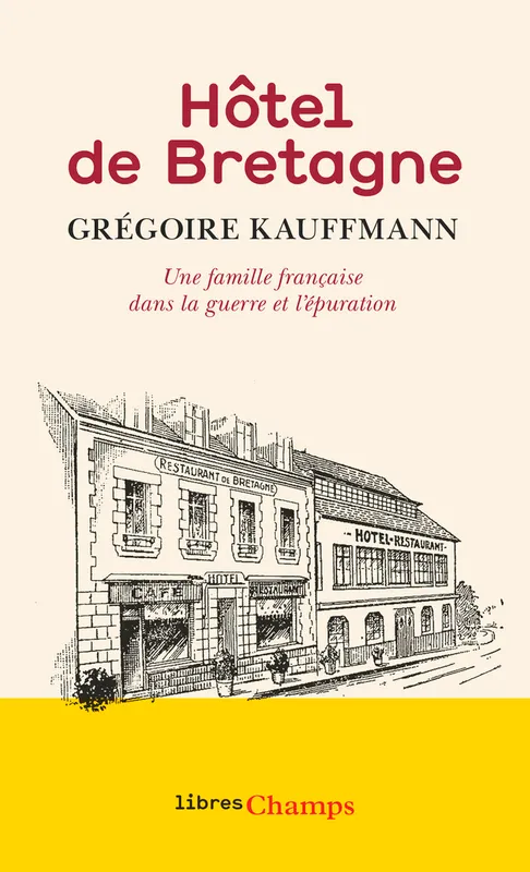 Livres Histoire et Géographie Histoire Histoire générale Hôtel de Bretagne, Une famille française dans la guerre et l'épuration Grégoire Kauffmann