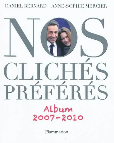 Livres Littérature et Essais littéraires Nos clichés préférés, Album 2007-2010 Daniel Bernard, Anne-Sophie Mercier