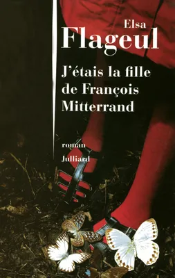 J'ETAIS LA FILLE DE FRANCOIS MITTERRAND