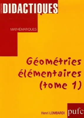 Géométries élémentaires., Tome I, Géométries élémentaires, Tome I