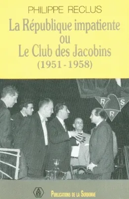 La République impatiente ou le club des Jacobins (1951-1958), le Club des Jacobins, 1951-1958